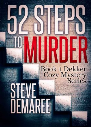 [Dekker Cozy Mystery 01] • 52 Steps to Murder (Book 1 Dekker Cozy Mystery Series)
